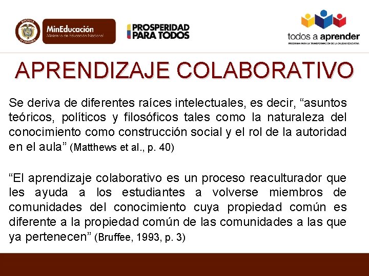 APRENDIZAJE COLABORATIVO Se deriva de diferentes raíces intelectuales, es decir, “asuntos teóricos, políticos y