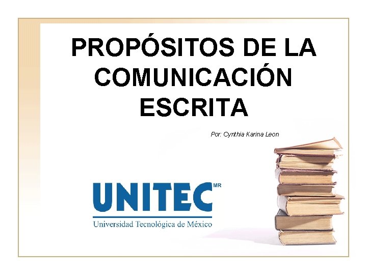 PROPÓSITOS DE LA COMUNICACIÓN ESCRITA Por: Cynthia Karina Leon 