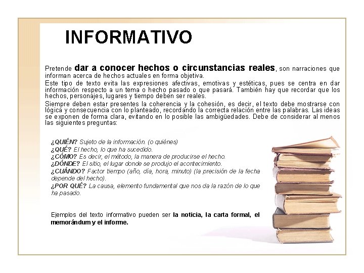 INFORMATIVO Pretende dar a conocer hechos o circunstancias reales, son narraciones que informan acerca