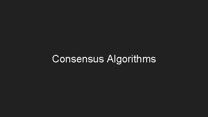 Consensus Algorithms 