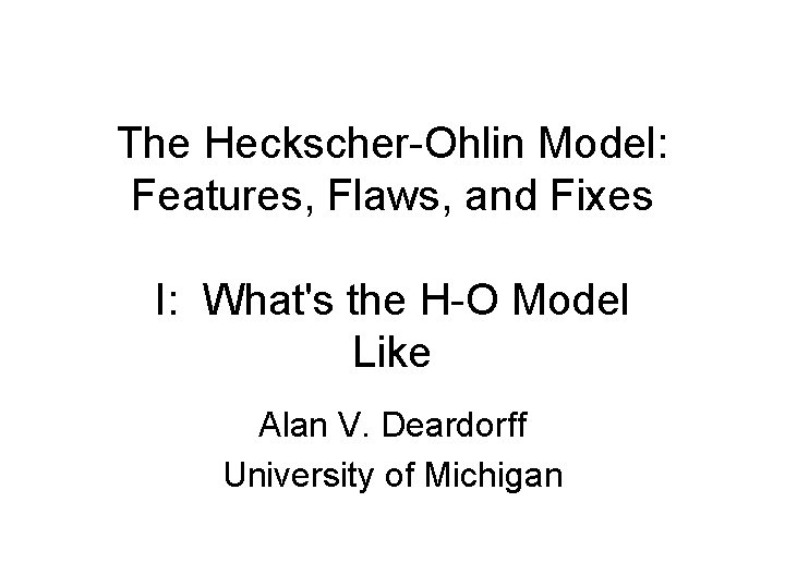 The Heckscher-Ohlin Model: Features, Flaws, and Fixes I: What's the H-O Model Like Alan