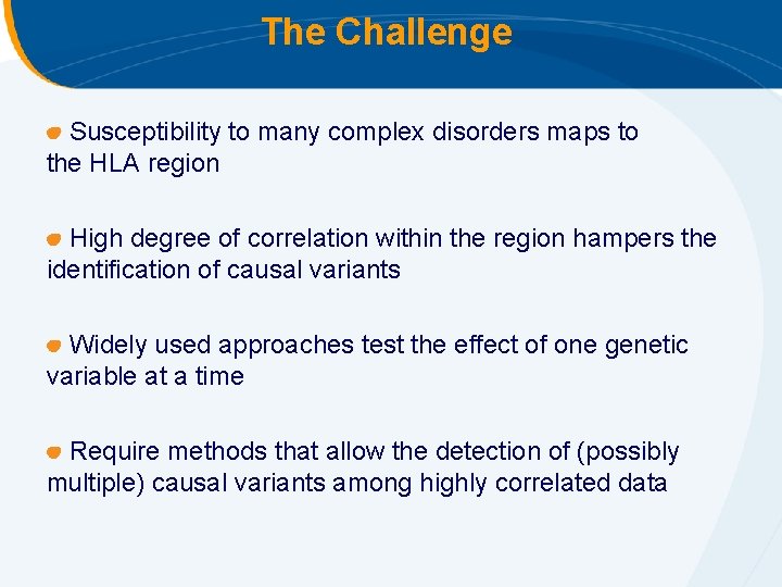 The Challenge Susceptibility to many complex disorders maps to the HLA region High degree