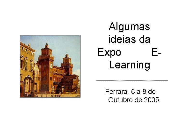 Algumas ideias da Expo ELearning Ferrara, 6 a 8 de Outubro de 2005 