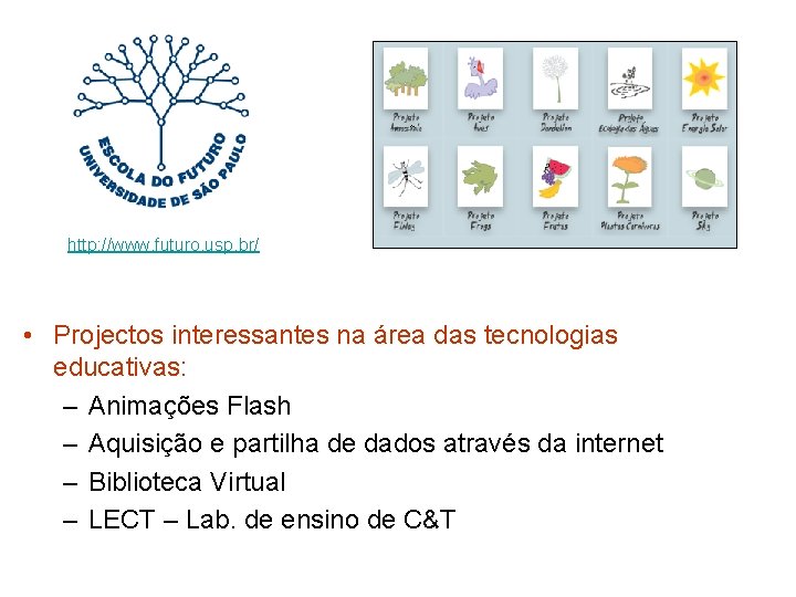 http: //www. futuro. usp. br/ • Projectos interessantes na área das tecnologias educativas: –