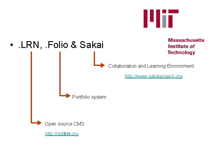  • . LRN, . Folio & Sakai Collaboration and Learning Environment http: //www.