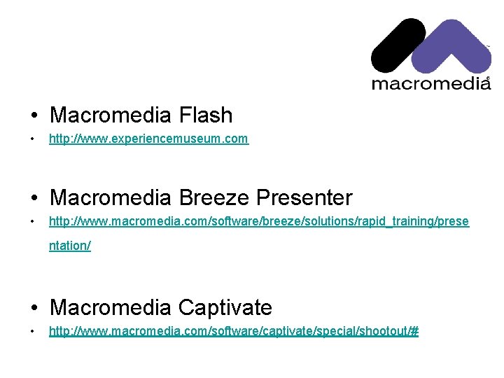  • Macromedia Flash • http: //www. experiencemuseum. com • Macromedia Breeze Presenter •