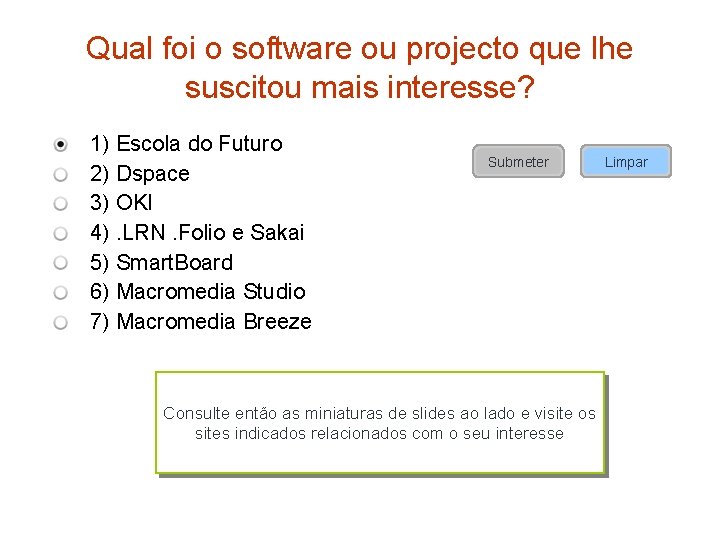 Qual foi o software ou projecto que lhe suscitou mais interesse? 1) Escola do