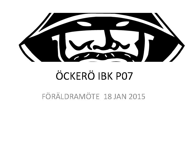 ÖCKERÖ IBK P 07 FÖRÄLDRAMÖTE 18 JAN 2015 