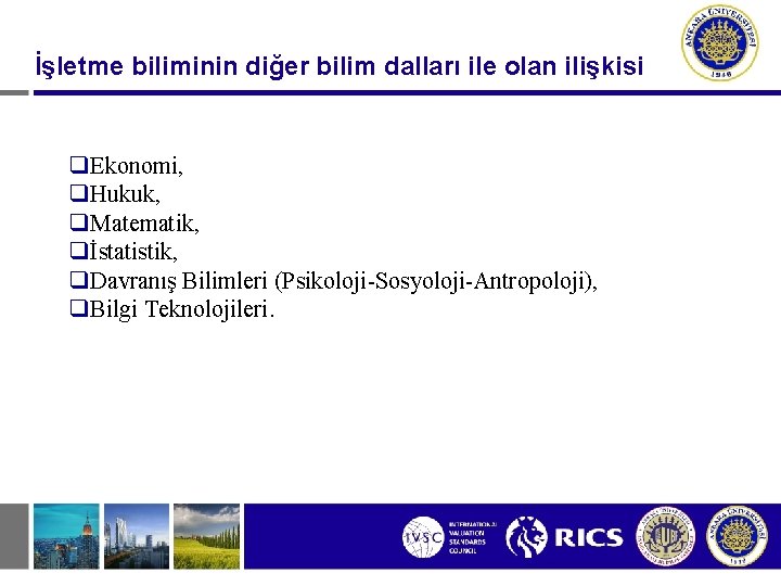 İşletme biliminin diğer bilim dalları ile olan ilişkisi q. Ekonomi, q. Hukuk, q. Matematik,