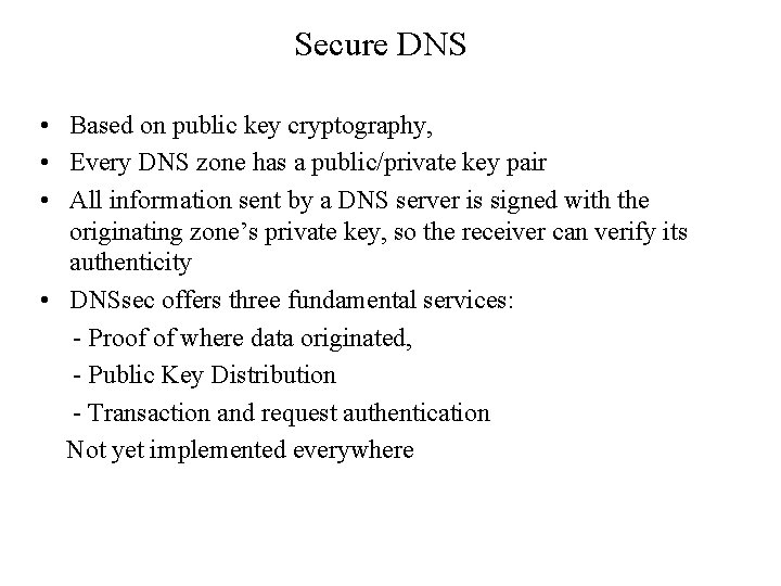 Secure DNS • Based on public key cryptography, • Every DNS zone has a