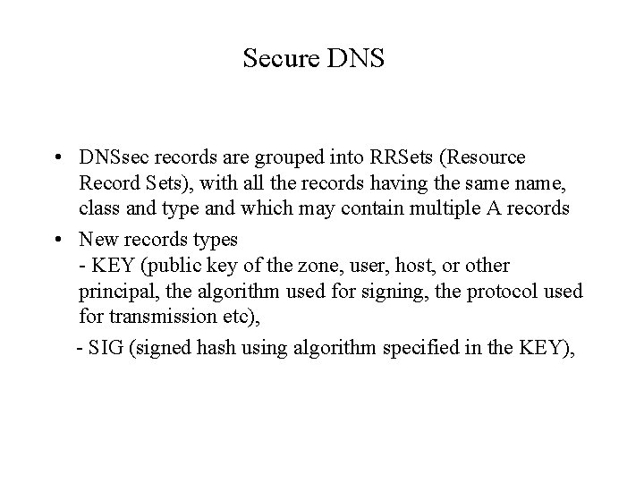 Secure DNS • DNSsec records are grouped into RRSets (Resource Record Sets), with all