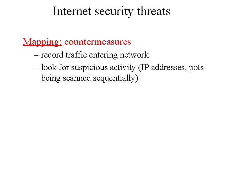 Internet security threats Mapping: countermeasures – record traffic entering network – look for suspicious