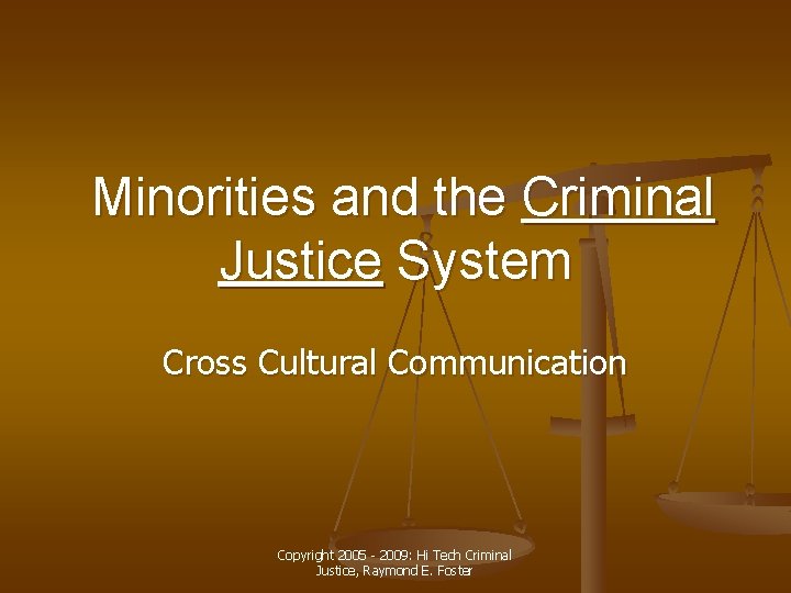 Minorities and the Criminal Justice System Cross Cultural Communication Copyright 2005 - 2009: Hi