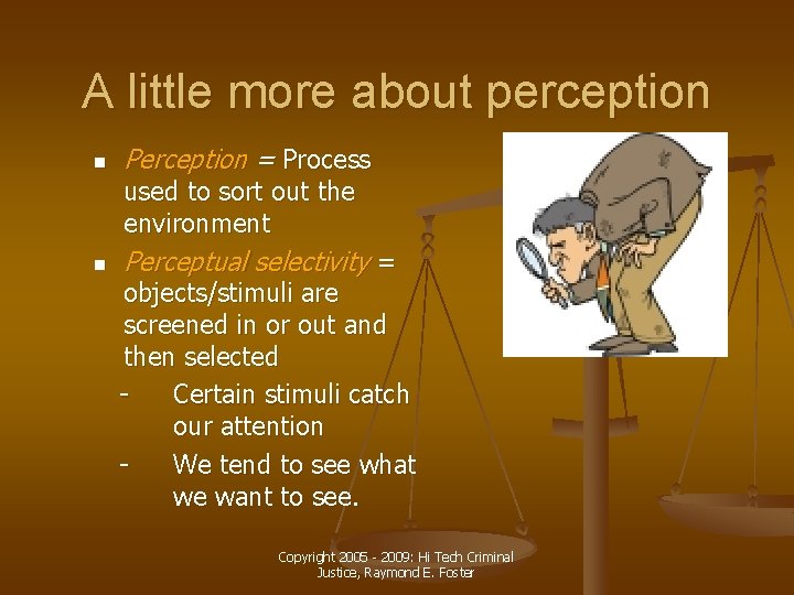 A little more about perception n Perception = Process used to sort out the