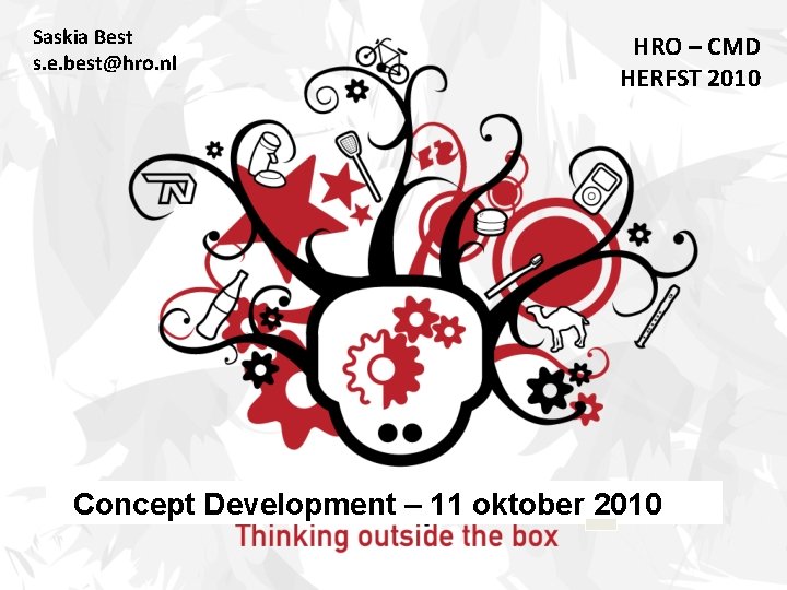 Saskia Best s. e. best@hro. nl HRO – CMD HERFST 2010 Concept Development –
