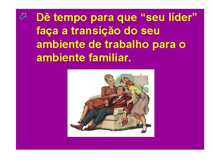 ö Dê tempo para que “seu líder” faça a transição do seu ambiente de