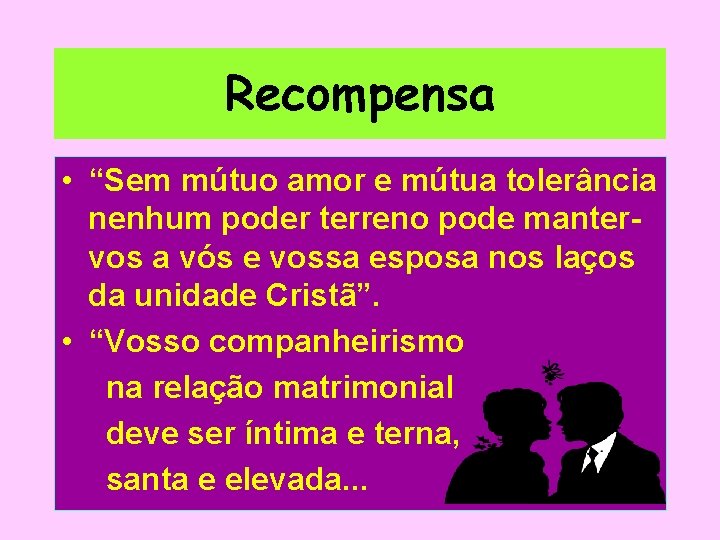 Recompensa • “Sem mútuo amor e mútua tolerância nenhum poder terreno pode mantervos a