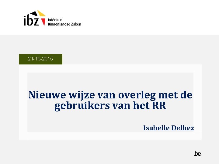 21 -10 -2015 Nieuwe wijze van overleg met de gebruikers van het RR Isabelle