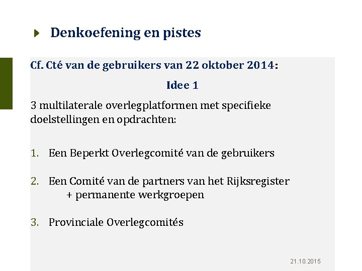 Denkoefening en pistes Cf. Cté van de gebruikers van 22 oktober 2014: Idee 1