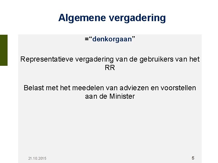 Algemene vergadering =“denkorgaan” Representatieve vergadering van de gebruikers van het RR Belast met het