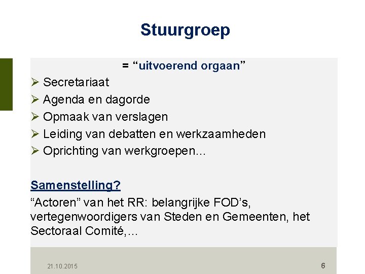 Stuurgroep = “uitvoerend orgaan” Ø Secretariaat Ø Agenda en dagorde Ø Opmaak van verslagen