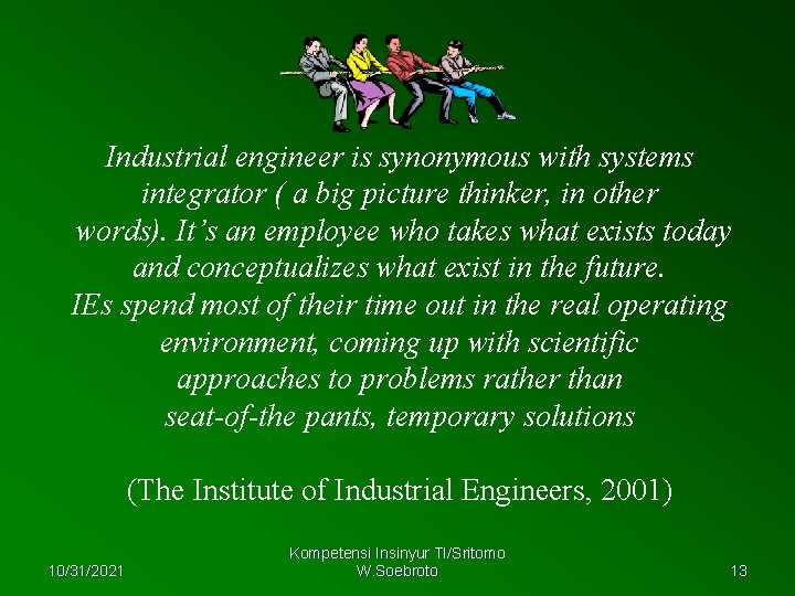 Industrial engineer is synonymous with systems integrator ( a big picture thinker, in other