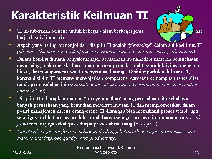 Karakteristik Keilmuan TI • TI memberikan peluang untuk bekerja dalam berbagai jenis • •