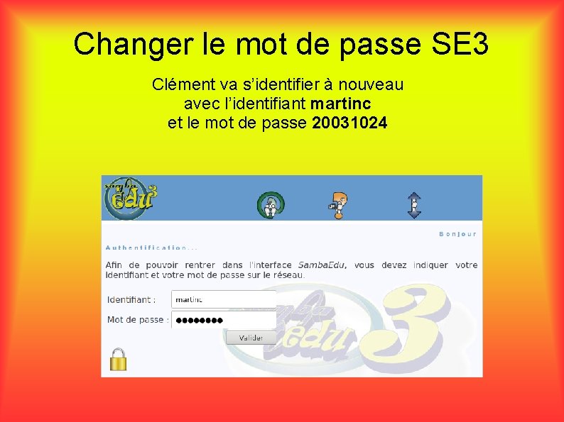 Changer le mot de passe SE 3 Clément va s’identifier à nouveau avec l’identifiant