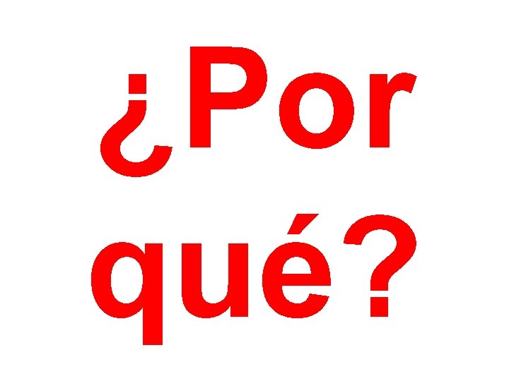 ¿Por qué? 