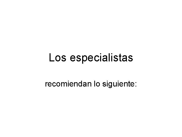 Los especialistas recomiendan lo siguiente: 