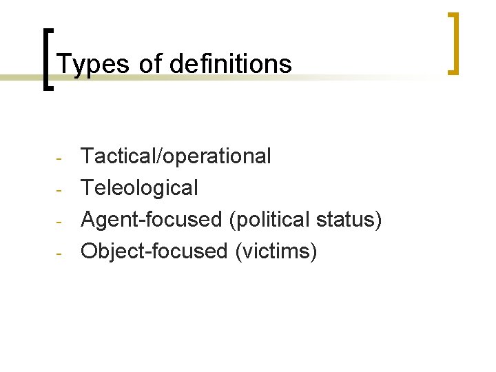 Types of definitions - Tactical/operational Teleological Agent-focused (political status) Object-focused (victims) 