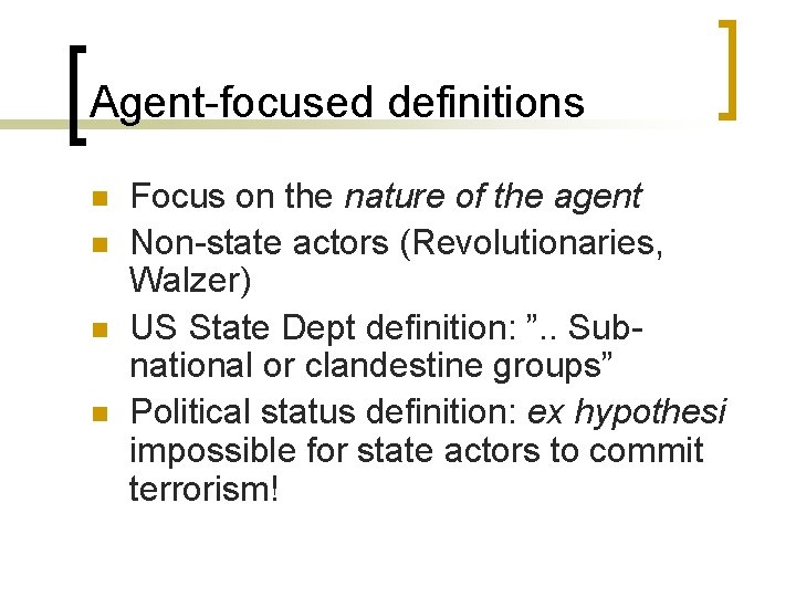 Agent-focused definitions n n Focus on the nature of the agent Non-state actors (Revolutionaries,