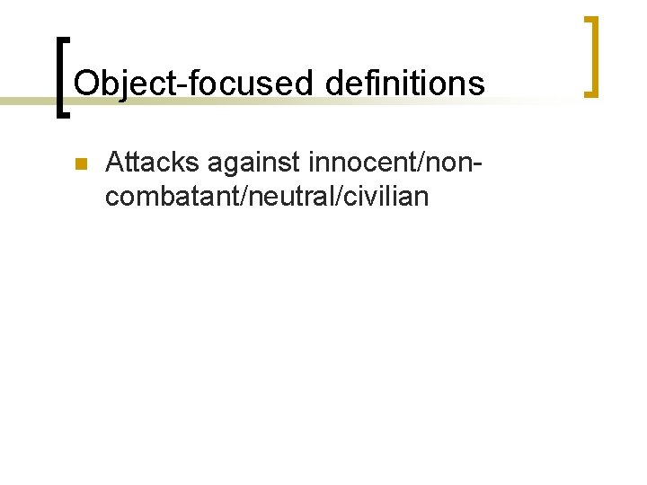 Object-focused definitions n Attacks against innocent/noncombatant/neutral/civilian 