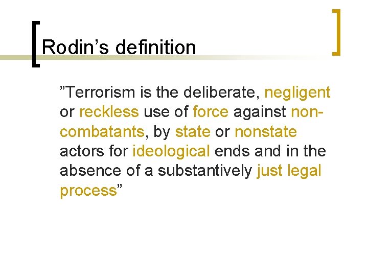 Rodin’s definition ”Terrorism is the deliberate, negligent or reckless use of force against noncombatants,