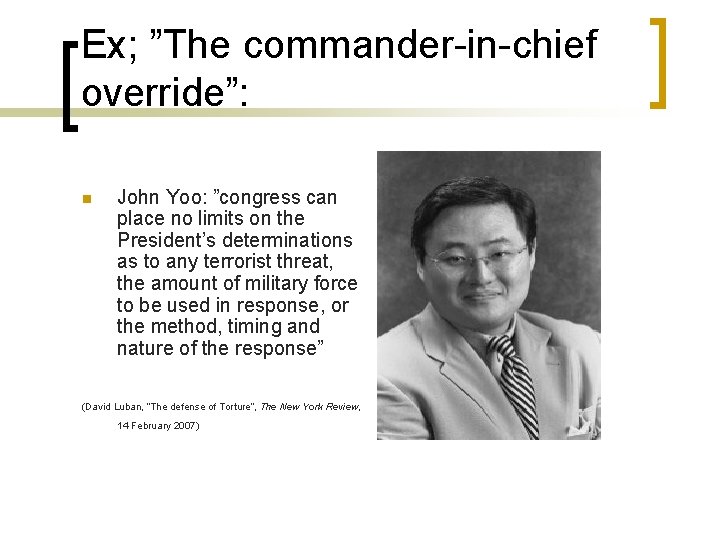 Ex; ”The commander-in-chief override”: n John Yoo: ”congress can place no limits on the