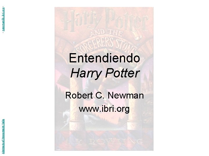 - newmanlib. ibri. org - Entendiendo Harry Potter Abstracts of Powerpoint Talks Robert C.