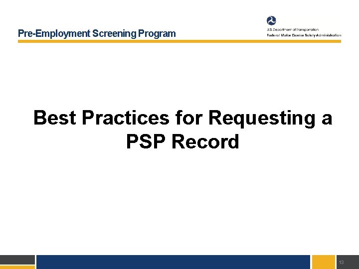Pre-Employment Screening Program Best Practices for Requesting a PSP Record 13 