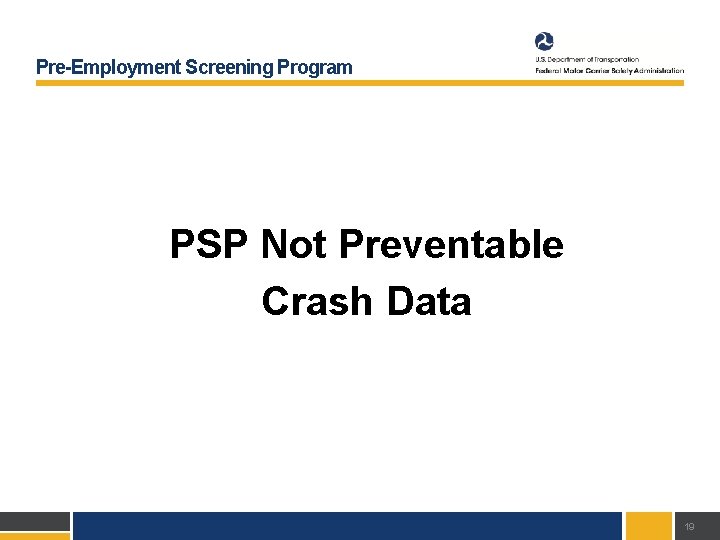 Pre-Employment Screening Program PSP Not Preventable Crash Data 19 