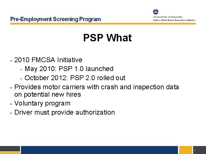 Pre-Employment Screening Program PSP What § § 2010 FMCSA Initiative • May 2010: PSP