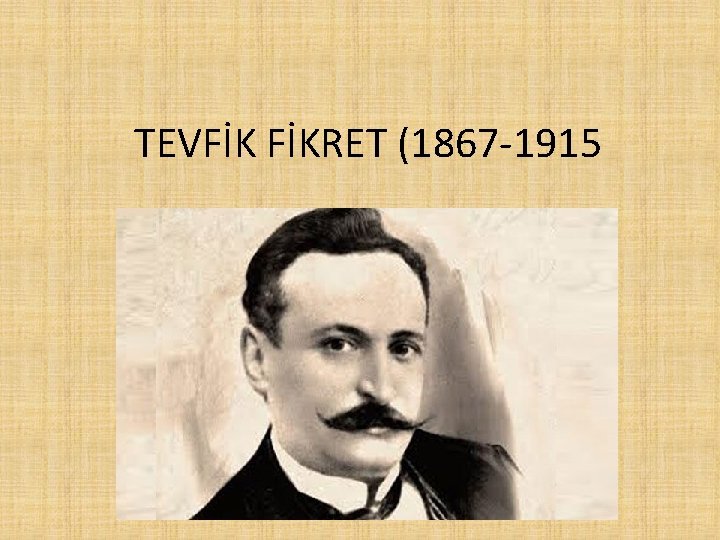 TEVFİK FİKRET (1867 -1915 
