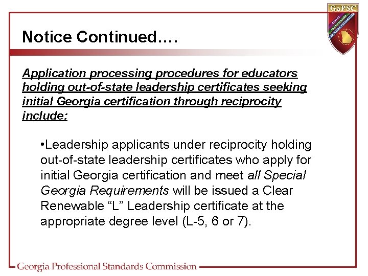 Notice Continued…. Application processing procedures for educators holding out-of-state leadership certificates seeking initial Georgia