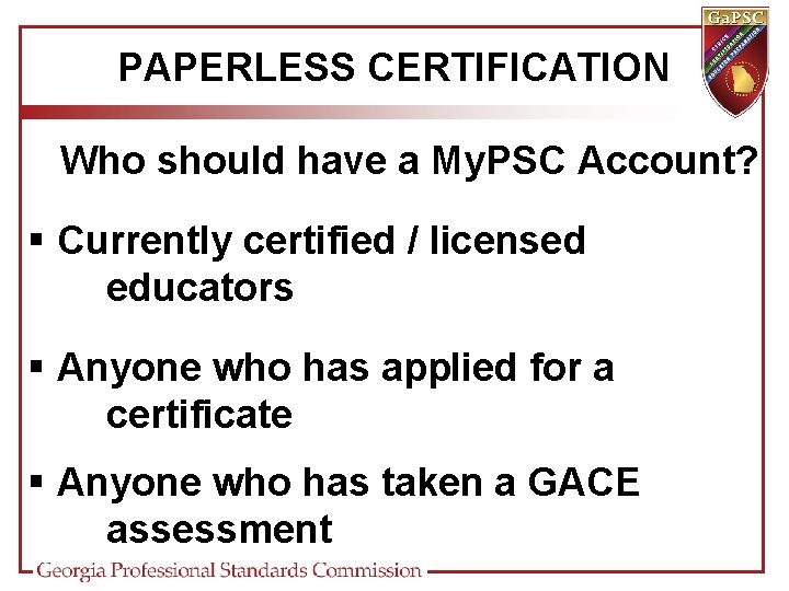 PAPERLESS CERTIFICATION Who should have a My. PSC Account? § Currently certified / licensed