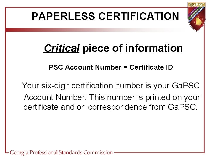 PAPERLESS CERTIFICATION Critical piece of information PSC Account Number = Certificate ID Your six-digit