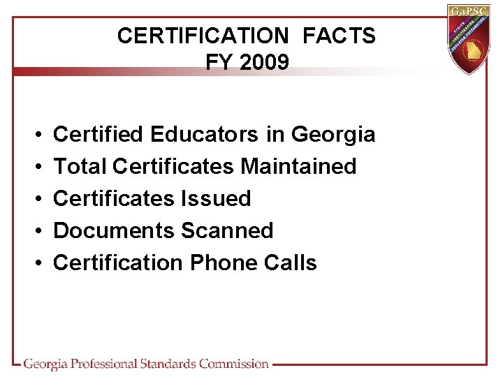 CERTIFICATION FACTS FY 2009 • • • Certified Educators in Georgia Total Certificates Maintained