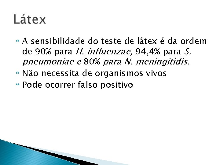 A sensibilidade do teste de látex é da ordem de 90% para H. A sensibilidade do teste de látex é da ordem de 90% para H.