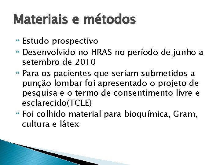 Materiais e métodos Estudo prospectivo Desenvolvido no HRAS no período de junho a setembro