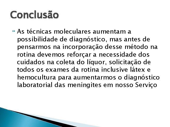 Conclusão As técnicas moleculares aumentam a possibilidade de diagnóstico, mas antes de pensarmos na