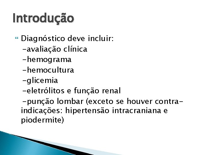 Introdução Diagnóstico deve incluir: -avaliação clínica -hemograma -hemocultura -glicemia -eletrólitos e função renal -punção