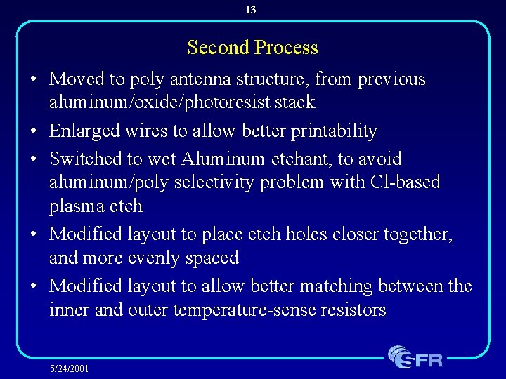 13 Second Process • Moved to poly antenna structure, from previous aluminum/oxide/photoresist stack •