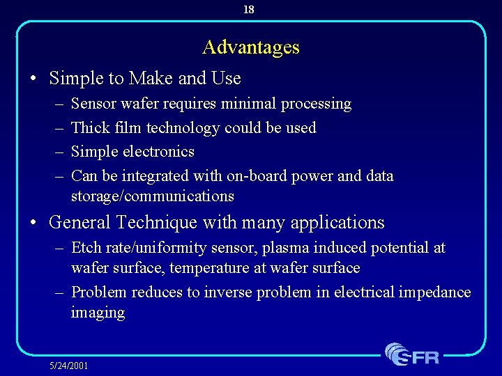 18 Advantages • Simple to Make and Use – – Sensor wafer requires minimal